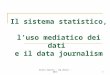 Donato Speroni - Ifg Urbino - 20131 Il sistema statistico, luso mediatico dei dati e il data journalism