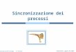 Silberschatz, Galvin and Gagne ©2009 Operating System Concepts â€“ 8 th Edition Sincronizzazione dei processi