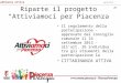 Riparte il progetto Attiviamoci per Piacenza Il regolamento della partecipazione -approvato dal Consiglio comunale il 16 settembre 2013 - allart. 26 individua