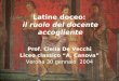 Latine doceo: il ruolo del docente accogliente Prof. Clelia De Vecchi Liceo classico A. Canova Verona 30 gennaio 2004