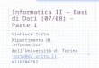 Informatica II – Basi di Dati (07/08) – Parte 1 Gianluca Torta Dipartimento di Informatica dell’Università di Torino torta@di.unito.ittorta@di.unito.it,