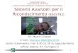 1 Sistemi Avanzati per il Riconoscimento (4S02792) Dr. Marco Cristani e-mail: marco.cristani@univr.itmarco.cristani@univr.it orario ricevimento: mer 9.30-11.30