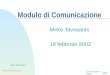 Torna alla prima pagina tavosanis@italicon.it Mirko Tavosanis Modulo di Comunicazione Mirko Tavosanis 18 febbraio 2002