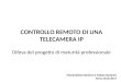 CONTROLLO REMOTO DI UNA TELECAMERA IP Difesa del progetto di maturità professionale Massimiliano Bevitori e Salben Kamberi Anno 2013/2014