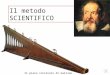 Il metodo SCIENTIFICO Il piano inclinato di Galileo Galilei