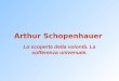 Arthur Schopenhauer La scoperta della volontà. La sofferenza universale