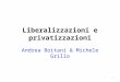 Liberalizzazioni e privatizzazioni Andrea Boitani & Michele Grillo 1