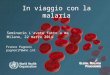 11 In viaggio con la malaria Franco Pagnoni pagnonif@who.int Seminario L'avete fatto a me Milano, 22 marzo 2014