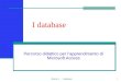 Modulo 1 - I database 1 I database Percorso didattico per l’apprendimento di Microsoft Access