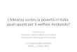 L’Alleanza contro la povertà in Italia: quali spunti per il welfare lombardo? Cristiano Gori Università Cattolica Milano & Irs Milano Coordinatore del