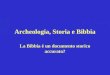 Archeologia, Storia e Bibbia La Bibbia è un documento storico accurato?