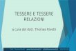 TESSERE E TESSERE RELAZIONI a cura del dott. Thomas Rivetti Dott. Thomas Rivetti –  – info@thomasrivetti.it - 3209721039@thomasrivetti.it