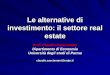 Le alternative di investimento: il settore real estate Prof. Claudio Cacciamani Dipartimento di Economia Università degli studi di Parma claudio.cacciamani@unipr.it