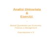 Analisi Univariata & Esercizi Analisi Univariata & Esercizi Metodi Quantitativi per Economia, Finanza e Management Esercitazione n°3