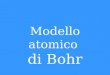 Modello atomico di Bohr. Bohr e lo spettro a righe dell’Idrogeno Visto il successo ottenuto nella risoluzione del problema del corpo nero e dell'effetto