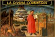 LA DIVINA COMMEDIA. E’ l’opera più famosa di Dante Alighieri e racconta di un eccezionale viaggio (immaginario) che Dante compie attraverso i tre regni