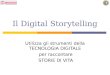 Il Digital Storytelling Utilizza gli strumenti della TECNOLOGIA DIGITALE per raccontare STORIE DI VITA