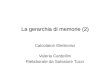 La gerarchia di memorie (2) Calcolatori Elettronici Valeria Cardellini Rielaborate da Salvatore Tucci