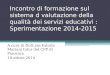Incontro di formazione sul sistema d valutazione della qualità dei servizi educativi : Sperimentazione 2014-2015 A cura di Dott.ssa Valeria Mariani tutor