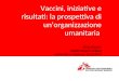 Vaccini, iniziative e risultati: la prospettiva di un’organizzazione umanitaria Silvia Mancini Medici Senza Frontiere Università La Sapienza, 21.03.2014