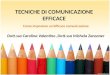 TECNICHE DI COMUNICAZIONE EFFICACE Come impostare un’efficace comunicazione Dott.ssa Carolina Valentino,Dott.ssa Michela Zancaner