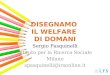 DISEGNAMO IL WELFARE DI DOMANI Sergio Pasquinelli Istituto per la Ricerca Sociale Milano spasquinelli@irsonline.it