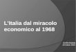 L’Italia dal miracolo economico al 1968 Cecilia Nubola 23 marzo 2015