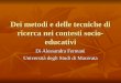 Dei metodi e delle tecniche di ricerca nei contesti socio- educativi Di Alessandra Fermani Università degli Studi di Macerata