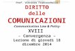 Prof. Vincenzo Franceschelli DIRITTO delle COMUNICAZIONI -Communication Law & Policy- XVIII - Convergenza – Lezione di giovedì 18 dicembre 2014