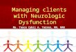 Managing clients with neurologic dysfunction