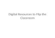 Digital resources to flip the classroom