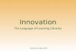 Innovation: The Language of Learning Libraries