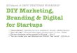 DIY Marketing, Branding and Digital for Cash-Poor Startups