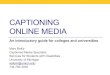 Captioning Online Media: an introductory guide for colleges and universities