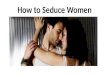 How to Seduce Women to Like You