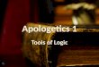 Apologetics 1 Lesson 6 Tools of Logic