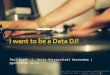 I want to be a Data DJ!