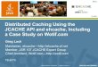 Distributed Caching Using the JCACHE API and ehcache, Including a Case Study on Wotif.com