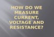 How do we measure current, voltage and resistance