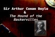 Sir Arthur Conan Doyle & The Hound of the Baskervilles