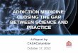 Addiction Medicine: Closing the Gap between Science and Practice
