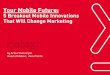Your Mobile Future: 5 Mobile Breakthroughs That Will Change Marketing