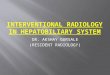 Intervention radiology hepatobiliary system