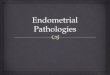 Endometrial pathologies