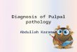 Diagnosis of pulpal  pathology ( Abdullah karamat )