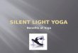 Silent Light Yoga Benefits