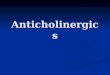 Anticholinergics (VK)