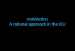Antibiotics a rational approach in the icu
