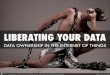 Liberating your data - Data ownership in the Internet of Things