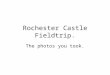 Rochester Castle Fieldtrip